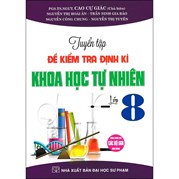 Tuyển Tập Đề Kiểm Tra Định Kì Khoa Học Tự Nhiên Lớp 8 (Dùng Chung Cho Các Bộ SGK Hiện Hành)