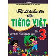 Bộ Đề Kiểm Tra Môn Tiếng Việt Lớp 3 (Dùng Kèm SGK Kết Nối Tri Thức Với Cuộc Sống)