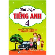 Bài Tập Tiếng Anh 4 (Biên Soạn Theo Bộ Sách Family And Friends 4 National Edition)