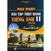 Ngữ Pháp Và Bài Tập Thực Hành Tiếng Anh 11 (Bám Sát SGK I-Learn Smart World)