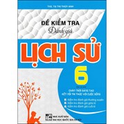 Đề Kiểm Tra Đánh Giá Lịch Sử 6 (Bám Sát SGK Chân Trời Sáng Tạo Kết Nối Tri Thức Với Cuộc Sống)