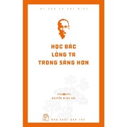 Di Sản Hồ Chí Minh - Học Bác Lòng Ta Trong Sáng Hơn