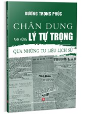 Chân Dung Anh Hùng Lý Tự Trọng Qua Những Tư Liệu Lịch Sử