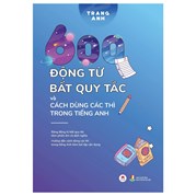 600 ĐỘNG TỪ BẤT QUY TẮC VÀ CÁCH DÙNG CÁC THÌ TRONG TIẾNG ANH (TÁI BẢN 2024)