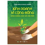 Kinh Doanh Vì Cộng Đồng - Chìa Khoá Cho Xã Hội Mới