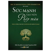 Sức Mạnh Tạo Nên Phép Màu - Tăng Cường Tâm Trí Và Trẻ Hóa Sức Khỏe Của Bạn