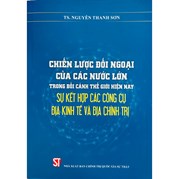 Chiến Lược Đối Ngoại Của Các Nước Lớn Trong Bối Cảnh Thế Giới Hiện Nay: Sự Kết Hợp Các Công Cụ Địa Kinh Tế ...