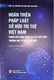 Hoàn Thiện Pháp Luật Sở Hữu Trí Tuệ Việt Nam Trong Bối Cảnh Tham Gia Các Hiệp Định Thương Mại Tự Do Thế Hệ Mới