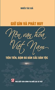 Giữ gìn và phát huy nền văn hóa Việt Nam – tiên tiến, đậm đà bản sắc dân tộc (tập 1)