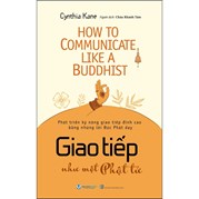 How To Communicate Like A Buddhist - Giao Tiếp Như Một Phật Tử