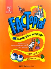 Factopia! - 400 Điều Sửng Sốt Nơi Xứ Sự Thật