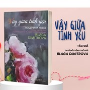 Vây Giữa Tình Yêu: Tập Thơ Song Ngữ Việt - Bun (Blaga Dimitrova)