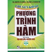 Chuyên Khảo Phương Trình Hàm - Bồi Dưỡng Học Sinh Giỏi,Chuyên Toán (Dùng Chung Cho Các Bộ SGK Hiện Hành)