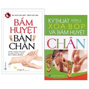 Combo Kỹ Thuật Xoa Bóp Và Bấm Huyệt Chân + Bấm Huyệt Bàn Chân (Bộ 2 Quyển)