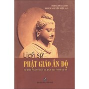 Lịch Sử Phật Giáo Ấn Độ - Từ Phật Thích Ca Đến Đại Thừa Sơ Kỳ