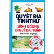 Quyết Địa Tinh Thư - Bình Dương Địa Lý Đại Toàn (Pháp Xem Đất Đồng Bằng)