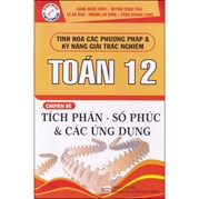 Tinh Hoa Các Phương Pháp Và Kỹ Năng Giải Trắc Nghiệm Toán 12 Chuyên Đề Tích Phân - Số Phức Và Các Ứng Dụng