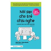 Nói Sao Cho Trẻ Chịu Nghe, Nghe Sao Cho Trẻ Chịu Nói 