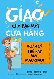 Giao Cho Bạn Một Cửa Hàng , Quản Lý Thế Này Mới Mau Giàu