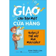 Giao Cho Bạn Một Cửa Hàng - Quản Lý Thế Này Mới Mau Giàu