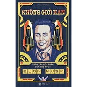 Không Giới Hạn - Elon Musk - Thiên Tài Siêu Phàm Của Thế Kỷ 21