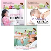 Combo Những Điều Phải Biết Khi Bầu Bí + Mang Thai Cần Kỹ Lưỡng Không Qua Loa + Massage Gọi Sữa (Bộ 3 Cuốn)