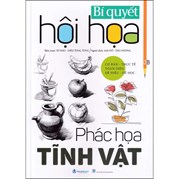 Bí Quyết Hội Họa - Phác Họa Tĩnh Vật