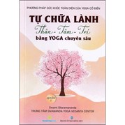 Tự Chữa Lành Thân - Tâm - Trí Bằng Yoga Chuyên Sâu - Quyển 2