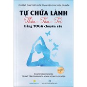 Tự Chữa Lành Thân - Tâm - Trí Bằng Yoga Chuyên Sâu - Quyển 3