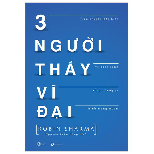 3 Người Thầy Vĩ Đại - Câu Chuyện Đặc Biệt Về Cách Sống Theo Những Gì Mình Mong Muốn (Tái Bản)