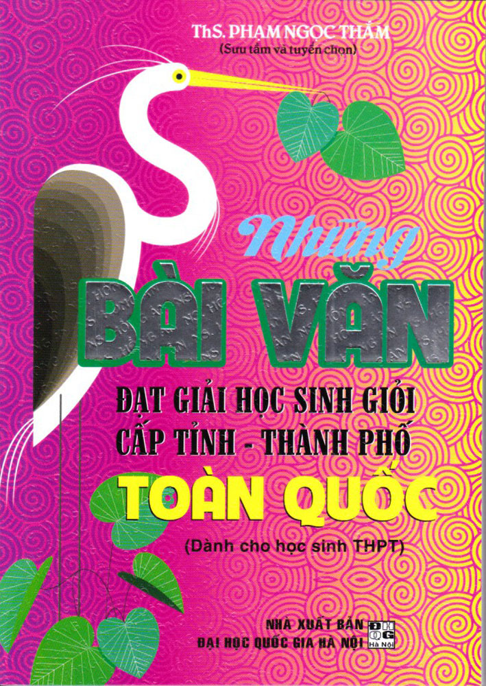 NHỮNG BÀI VĂN ĐẠT GIẢI HỌC SINH GIỎI CẤP TỈNH - THÀNH PHỐ TOÀN QUỐC (DÀNH CHO HỌC SINH THPT)