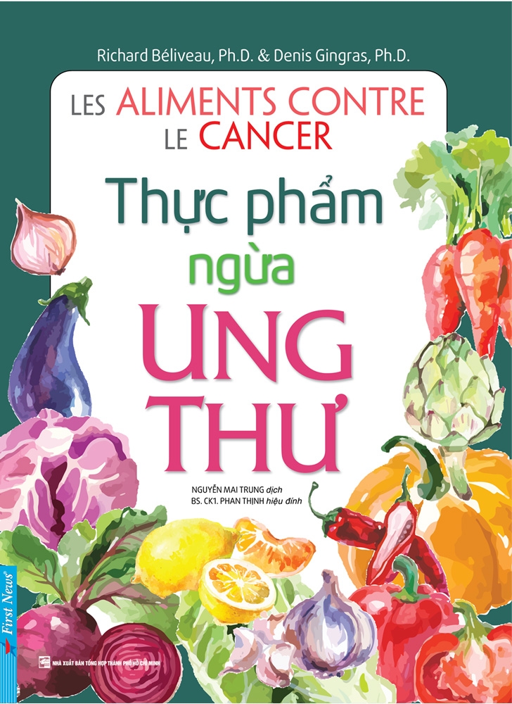 Thực Phẩm Ngừa Ung Thư (Tái Bản Từ Sách Chữa Trị Ung Thư Bằng Ăn Uống)