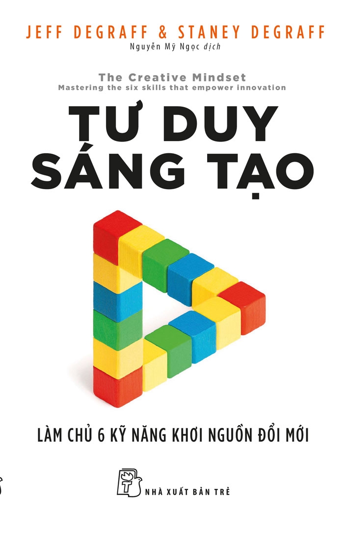 TƯ DUY SÁNG TẠO: LÀM CHỦ 6 KỸ NĂNG KHƠI NGUỒN ĐỔI MỚI