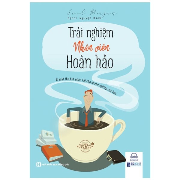 Trải Nghiệm Nhân Viên Hoàn Hảo - Bí Mật Thu Hút Nhân Tài Cho Doanh Nghiệp Của Bạn