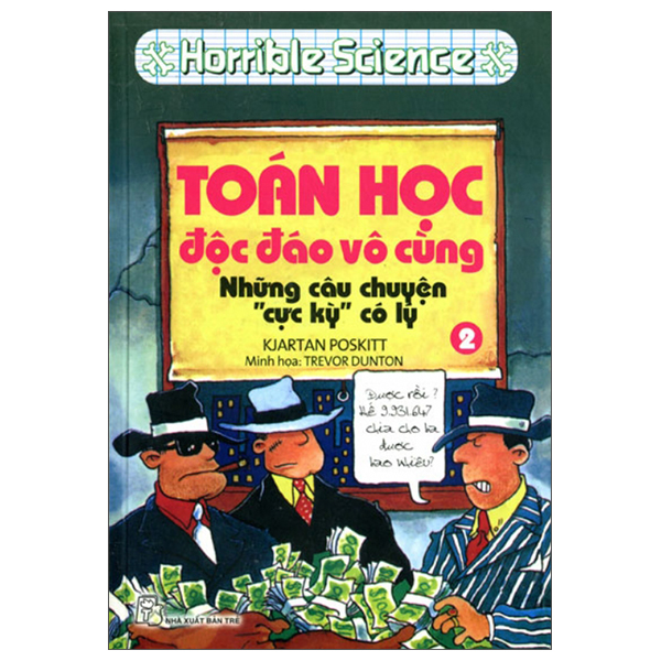 Horrible Science: Toán Học Độc Đáo Vô Cùng - Tập 2: Những Câu Chuyện Cực Kỳ Có Lý (Tái Bản 2022)