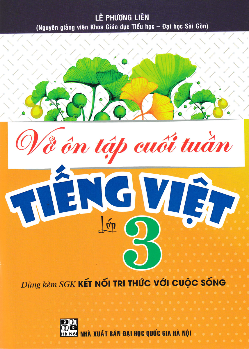 VỞ ÔN TẬP CUỐI TUẦN TIẾNG VIỆT LỚP 3 (DÙNG KÈM SGK KẾT NỐI TRI THỨC VỚI CUỘC SỐNG)