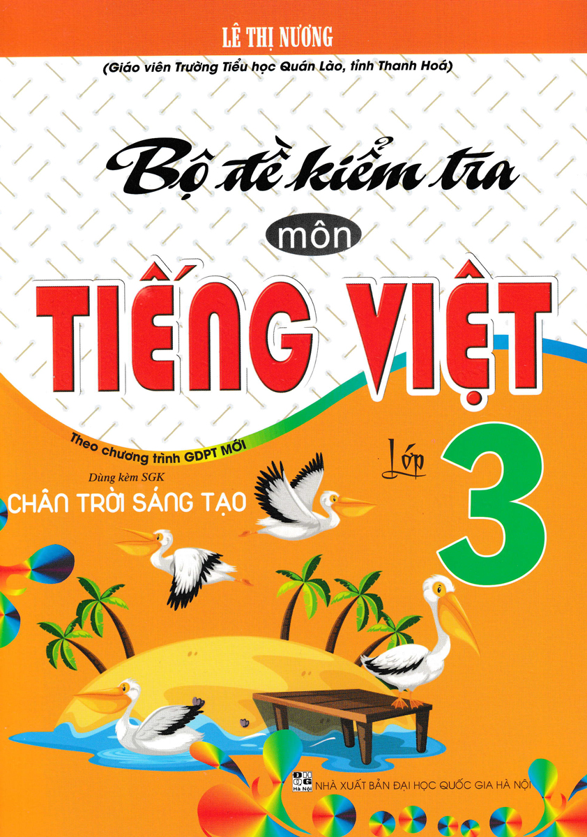 BỘ ĐỀ KIỂM TRA MÔN TIẾNG VIỆT LỚP 3 (DÙNG KÈM SGK CHÂN TRỜI SÁNG TẠO)