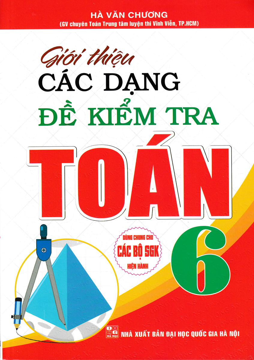 GIỚI THIỆU CÁC DẠNG ĐỀ KIỂM TRA TOÁN LỚP 6 (BIÊN SOẠN THEO CHƯƠNG TRÌNH GDPT MỚI)