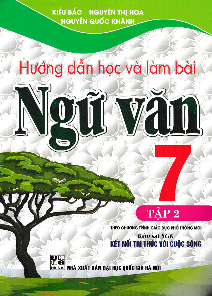 HƯỚNG DẪN HỌC VÀ LÀM BÀI NGỮ VĂN 7 - TẬP 2 (BÁM SÁT SGK KẾT NỐI TRI THỨC VỚI CUỘC SỐNG)