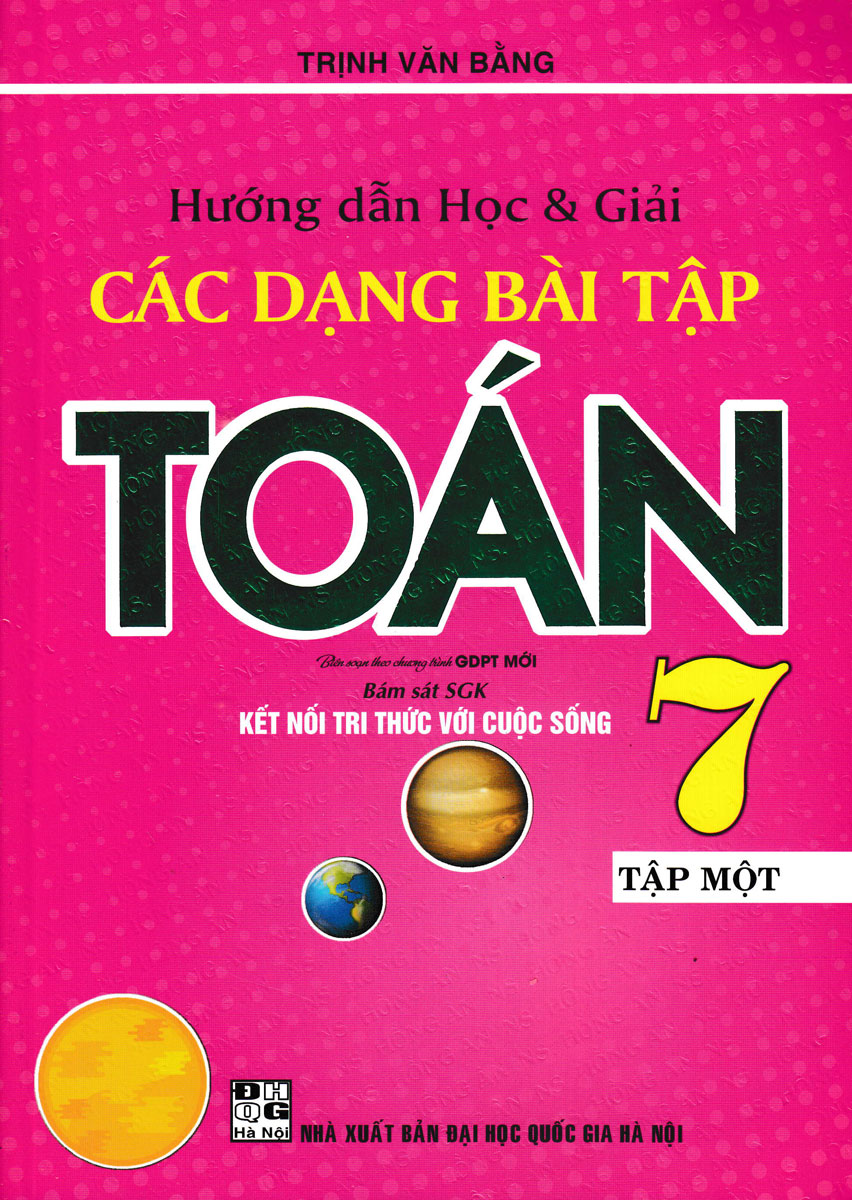 HƯỚNG DẪN HỌC & GIẢI CÁC DẠNG BÀI TẬP TOÁN 7 - TẬP 1 (BÁM SÁT SGK KẾT NỐI TRI THỨC VỚI CUỘC SỐNG)