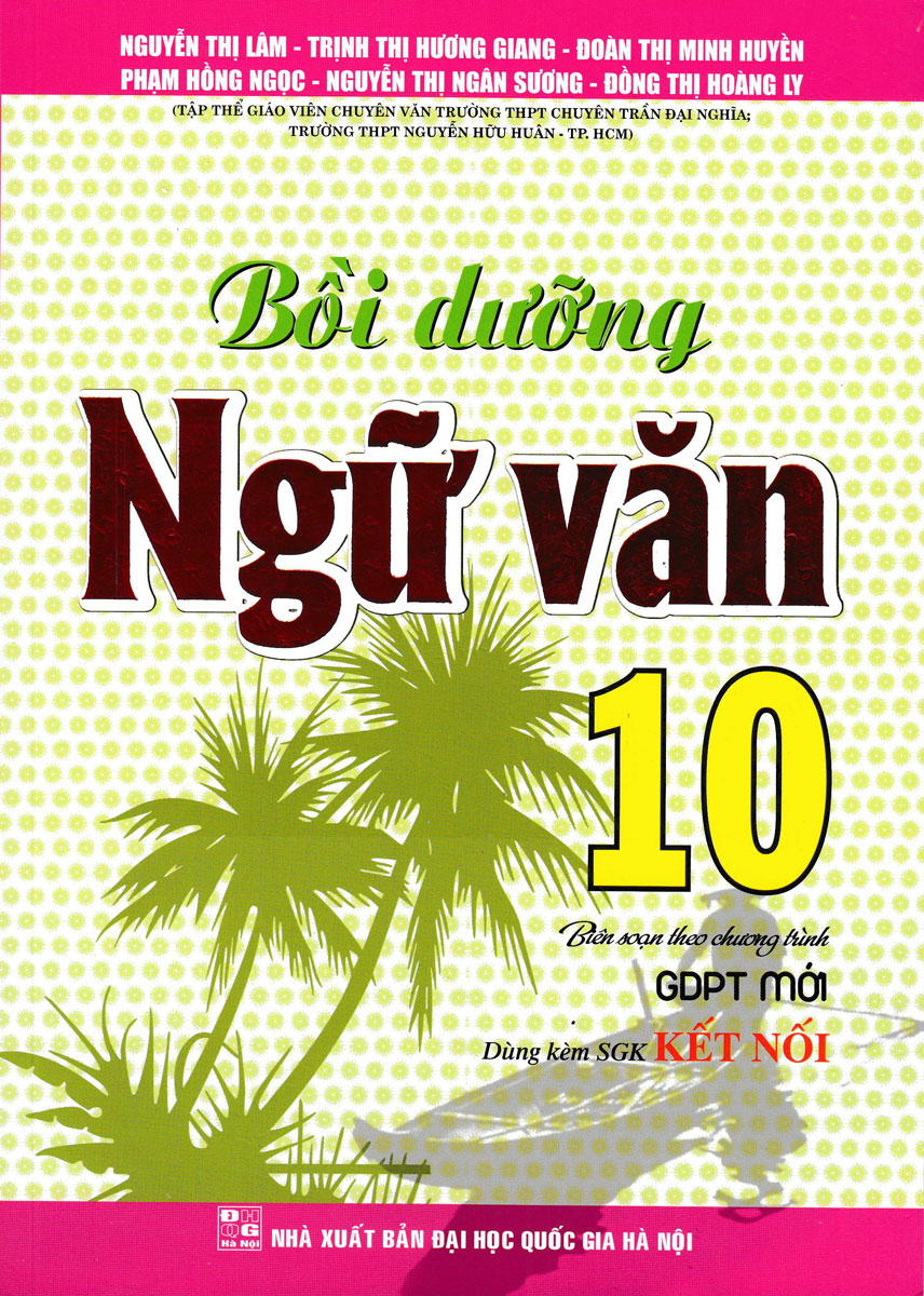 BỒI DƯỠNG NGỮ VĂN 10 (DÙNG KÈM SGK KẾT NỐI)