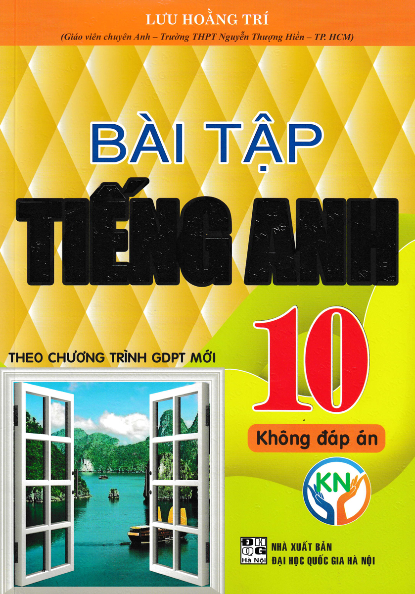 BÀI TẬP TIẾNG ANH 10 - KHÔNG ĐÁP ÁN (BIÊN SOẠN THEO CHƯƠNG TRÌNH KẾT NỐI TRI THỨC)