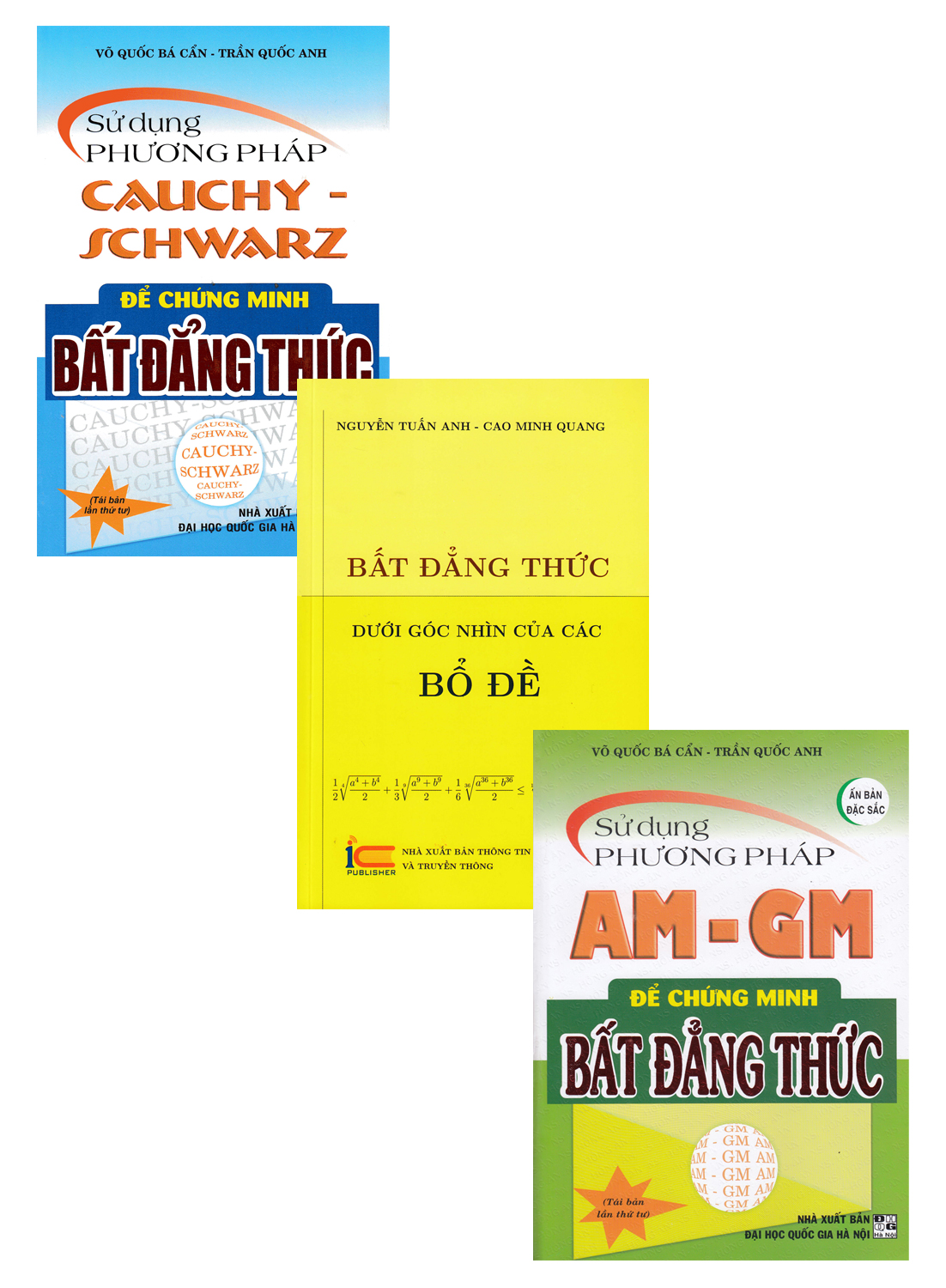 COMBO SỬ DỤNG PHƯƠNG PHÁP CAUCHY SCHWARZ + AM - GM ĐỂ CHỨNG MINH BẤT ĐẲNG THỨC + BẤT ĐẲNG THỨC DƯỚI GÓC NHÌN CỦA CÁC BỔ ĐỀ (BỘ 3 CUỐN)