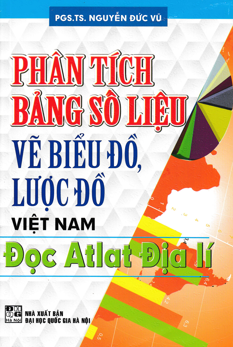 PHÂN TÍCH BẢNG SỐ LIỆU VẼ BIỂU ĐỒ, LƯỢC ĐỒ VIỆT NAM - ĐỌC ATLAT ĐỊA LÍ