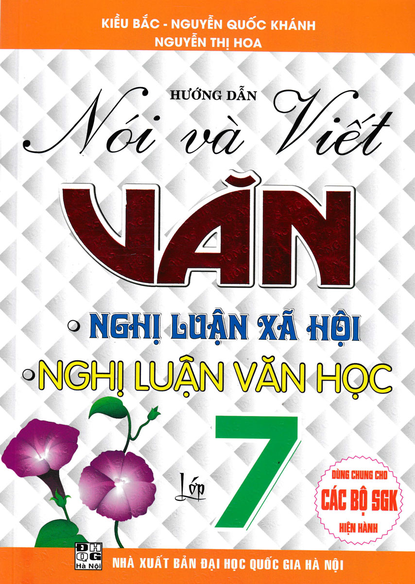 HƯỚNG DẪN NÓI VÀ VIẾT VĂN NGHỊ LUẬN XÃ HỘI - NGHỊ LUẬN VĂN HỌC LỚP 7 (BIÊN SOẠN THEO CHƯƠNG TRÌNH GDPT MỚI)