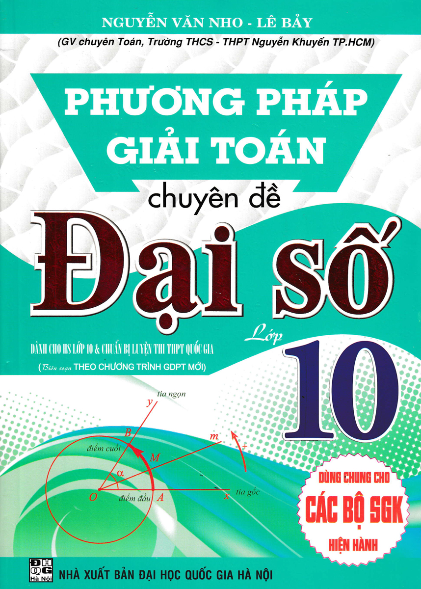 PHƯƠNG PHÁP GIẢI TOÁN CHUYÊN ĐỀ ĐẠI SỐ LỚP 10 (BIÊN SOẠN THEO CHƯƠNG TRÌNH GDPT MỚI)