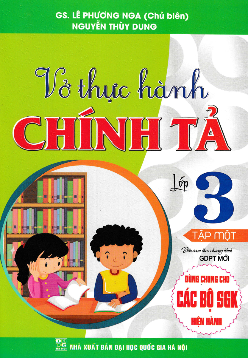 VỞ THỰC HÀNH CHÍNH TẢ LỚP 3 - TẬP 1 (DÙNG CHUNG CHO CÁC BỘ SGK HIỆN HÀNH)