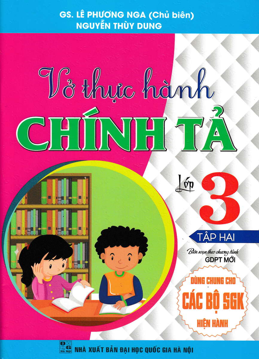 VỞ THỰC HÀNH CHÍNH TẢ LỚP 3 - TẬP 2 (DÙNG CHUNG CHO CÁC BỘ SGK HIỆN HÀNH)