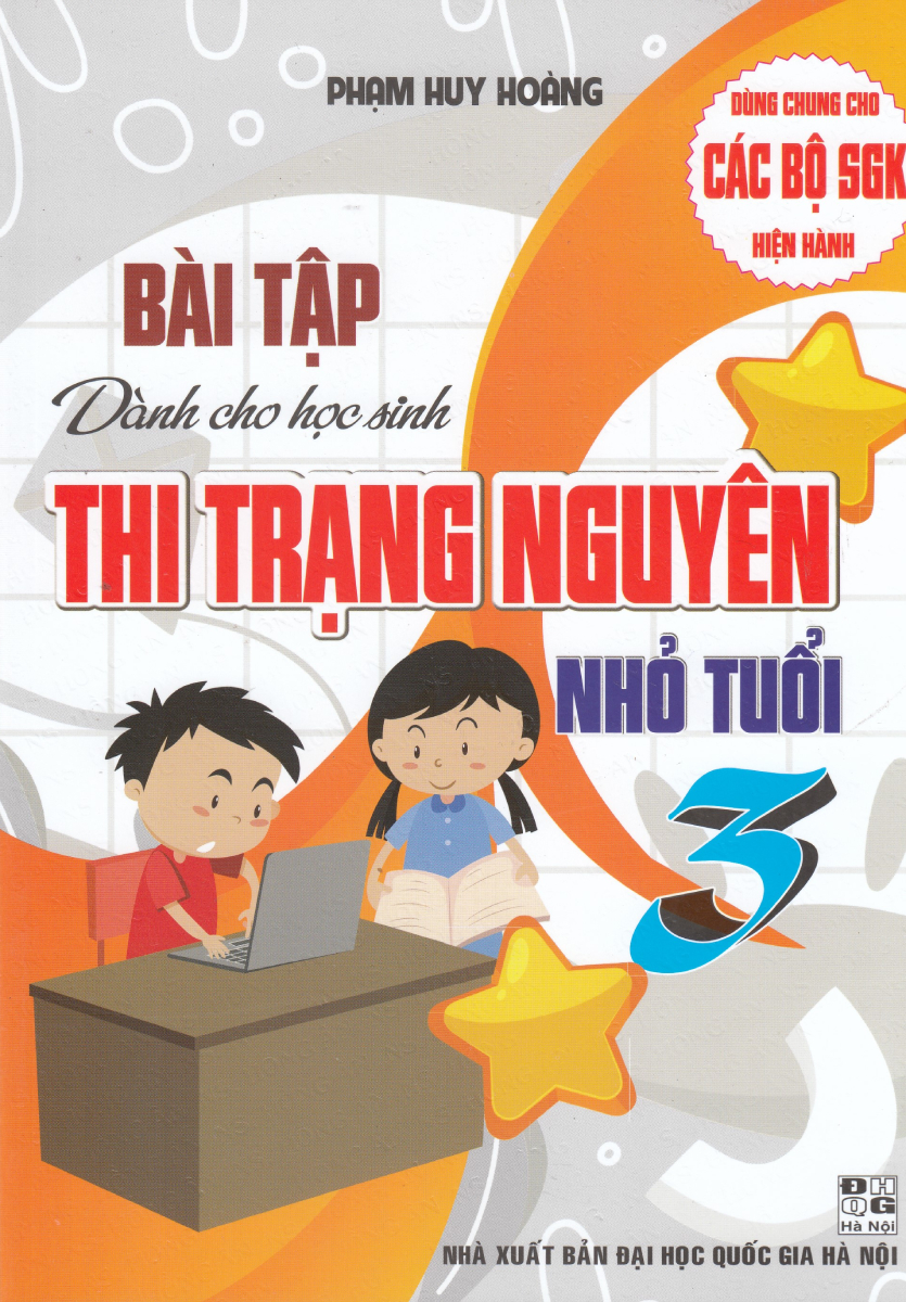 BÀI TẬP DÀNH CHO HỌC SINH THI TRẠNG NGUYÊN NHỎ TUỔI 3 (DÙNG CHUNG CHO CÁC BỘ SGK HIỆN HÀNH)