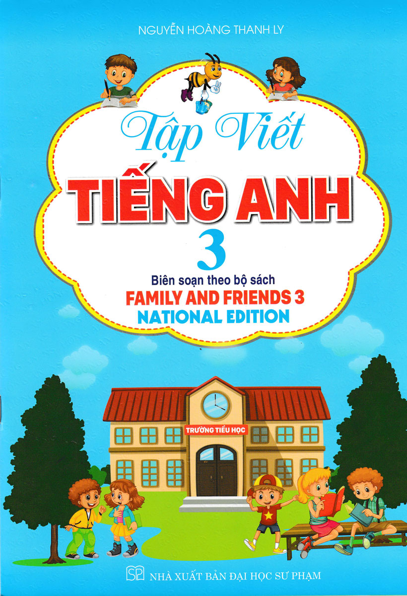 TẬP VIẾT TIẾNG ANH LỚP 3 - NATIONAL EDITION (BIÊN SOẠN THEO BỘ SÁCH FAMILY AND FRIENDS 3)